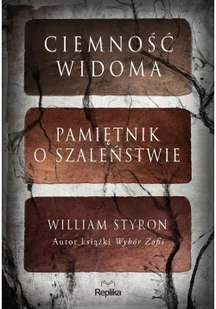 REPLIKA Ciemność widoma. Pamiętnik o szaleństwie - Powieści - miniaturka - grafika 2