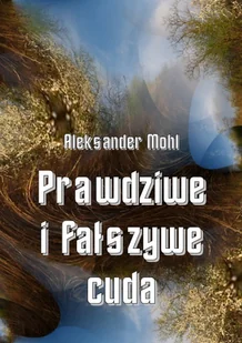 Prawdziwe i fałszywe cuda - Religia i religioznawstwo - miniaturka - grafika 1