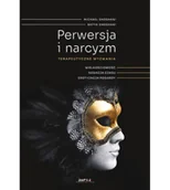Psychologia - Perwersja i narcyzm. Terapeutyczne wyzwania. Wielkościowość. Negacja czasu. Erotyzacja pogardy - miniaturka - grafika 1