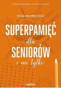 Paulina Mechło Superpamięć dla seniorów i nie tylko - Poradniki psychologiczne - miniaturka - grafika 2