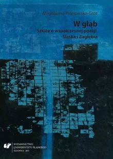 W głąb. Szkice o współczesnej poezji Śląska... - Magdalena Piotrowska-Grot - Pomoce naukowe - miniaturka - grafika 1