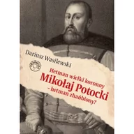 Historia Polski - Hetman wielki koronny Mikołaj Potocki - hetman zhańbiony$359 - Dariusz Wasilewski - miniaturka - grafika 1