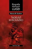 Biografie i autobiografie - Biografie słynnych ludzi. Tadeusz Kościuszko - Monica M Gardner - książka - miniaturka - grafika 1