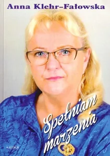 Astrum Media Spełniam marzenia. Tomik poetycki Anna Klehr-Fałowska - Poezja - miniaturka - grafika 2