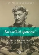 Biografie i autobiografie - Ku wielkiej opowieści. O życiu i twórczości Kornela Filipowicza - miniaturka - grafika 1