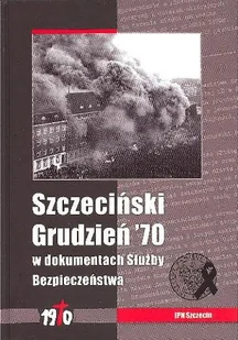 Szczeciński Grudzień '70 w Dokumentach Służby Bezpieczeństwa - Historia Polski - miniaturka - grafika 1