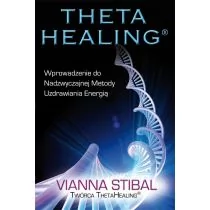 P&G EDITORS Vianna Stibal Theta Healing. Wprowadzenie do Nadzwyczajnej Metody Uzdrawiania Energią - Ezoteryka - miniaturka - grafika 1