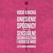 Audiobooki - literatura popularnonaukowa - Uniesienie spódnicy. Seksualne doświadczenia i kobieca moc - miniaturka - grafika 1