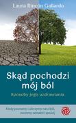 Poradniki psychologiczne - Świadome Życie Skąd pochodzi mój ból. Sposoby jego uzdrawiania Laura Rincón Gallardo - miniaturka - grafika 1