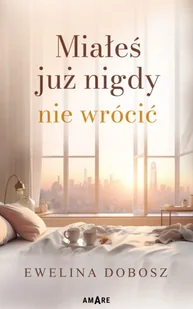 Miałeś już nigdy nie wrócić - Ewelina Dobosz - Romanse - miniaturka - grafika 1