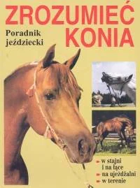 Zrozumieć konia. Poradnik jeździecki - Poradniki hobbystyczne - miniaturka - grafika 1