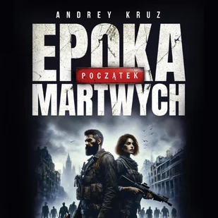 Epoka martwych. Początek - Audiobooki - fantastyka i horror - miniaturka - grafika 1