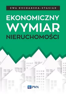 Wydawnictwo Naukowe PWN Ekonomiczny wymiar nieruchomości - Ewa Kucharska-Stasiak - Ekonomia - miniaturka - grafika 1