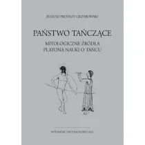 Wydawnictwo Naukowe UAM Państwo tańczące. Mitologiczne źródła Platona nauki o tańcu - Filozofia i socjologia - miniaturka - grafika 1