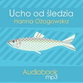 Audiobooki dla dzieci i młodzieży - Ucho od śledzia Hanna Ożogowska - miniaturka - grafika 1