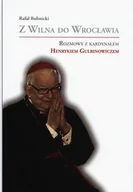 Biografie i autobiografie - Z Wilna do Wrocławia. Rozmowy z kardynałem Henrykiem Gulbinowiczem - miniaturka - grafika 1