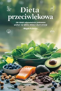 Dieta przeciwlękowa. Jak dzięki odpowiednim potrawom pozbyć się lęków, stresu i złych emocji - E-booki - poradniki - miniaturka - grafika 1