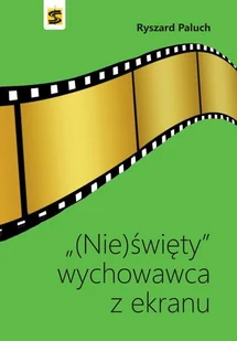 Wydawnictwo św. Stanisława BM Wydawnictwo św Stanisława BM Nie)święty wychowawca z ekranu - Książki o kinie i teatrze - miniaturka - grafika 2