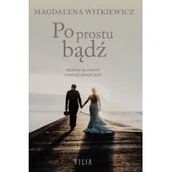Powieści - Filia Wielkie Litery Po prostu bądź - Magdalena Witkiewicz - miniaturka - grafika 1