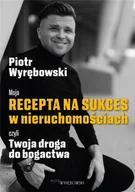 Biznes - Moja recepta na sukces w nieruchomościach czyli.. - Piotr Wyrębowski - książka - miniaturka - grafika 1