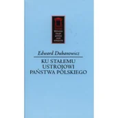 Historia Polski - Ku stałemu ustrojowi państwa polskiego - Dubanowicz Edward - miniaturka - grafika 1
