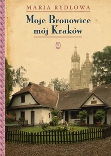 Moje Bronowice mój Kraków w.2025 - Maria Rydlowa - książka - Pamiętniki, dzienniki, listy - miniaturka - grafika 1