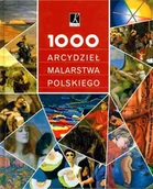 Książki o kulturze i sztuce - 1000 Arcydzieł Malarstwa Polskiego - miniaturka - grafika 1