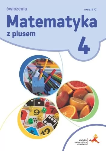 GWO Matematyka SP 4 Z Plusem.Wersja C. ćw. wyd.2020 M. Dobrowolska, S. Wojtan, P. Zarzycki