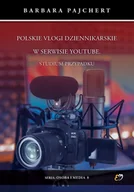 Podręczniki dla szkół wyższych - Polskie vlogi dziennikarskie w serwisie YouTube. Studium przypadku - Barbara Pajchert - miniaturka - grafika 1
