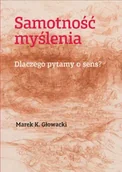 Podręczniki dla szkół wyższych - Samotność myślenia. Dlaczego pytamy o sens? - Marek K. Głowacki - miniaturka - grafika 1