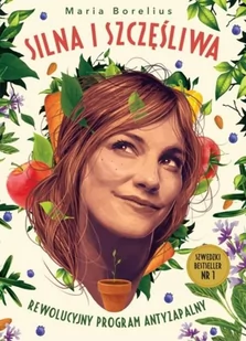 Maria Borelius Silna i szczęśliwa Rewolucyjny program antyzapalny - Zdrowie - poradniki - miniaturka - grafika 2