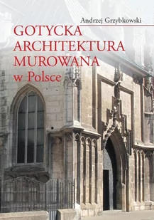 Wydawnictwa Uniwersytetu Warszawskiego Gotycka architektura murowana w Polsce - Andrzej Grzybkowski - Albumy o  sztuce - miniaturka - grafika 1