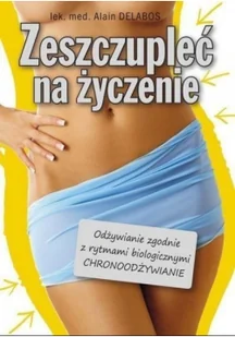 Ákos Zeszczupleć na życzenie.Odżywianie zgodne z rytmami biologicznymiCHRONOODŻYWIANIE lek med Alain Delabos [KSIĄŻKA] - Pozostały sprzęt i akcesoria do ćwiczeń - miniaturka - grafika 3