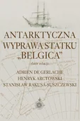Historia świata - Aspra Antarktyczna wyprawa statku Belgica - Adrien De Gerlache, Henryk Arctowski, Stanisław Rakusa-Suszczewski - miniaturka - grafika 1