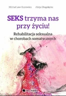 Książki medyczne - Seks trzyma nas przy życiu rehabilitacja seksualna w chorobach somatycznych - miniaturka - grafika 1