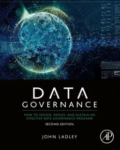 John Ladley Data Governance How to Design Deploy and Sustain an Effective Data Governance Program - Książki obcojęzyczne o biznesie i marketingu - miniaturka - grafika 2
