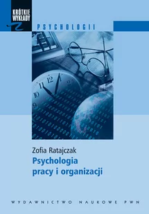 Wydawnictwo Naukowe PWN Zofia Ratajczak Krótkie wykłady z psychologii Psychologia pracy i organizacji - Psychologia - miniaturka - grafika 1