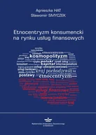 Ekonomia - Hat Agnieszka,  Smyczek Sławomir Etnocentryzm konsumencki na rynku usług finansowych - mamy na stanie, wyślemy natychmiast - miniaturka - grafika 1