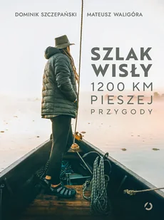 Szlak Wisły. 1200 km pieszej przygody - Felietony i reportaże - miniaturka - grafika 1