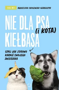 Nie dla psa (i kota) kiełbasa, czyli jak zdrowo karmić swojego zwierzaka - E-booki - poradniki - miniaturka - grafika 1