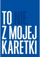 Felietony i reportaże - To nie z mojej karetki - miniaturka - grafika 1