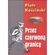 Powieści historyczne i biograficzne - LTW Piotr Kościński Przez czerwoną granicę - miniaturka - grafika 1