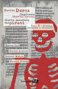 Storia generale dei pirati. Rivalsa, vendetta e crudeltà (Vol. 5) - Pamiętniki, dzienniki, listy - miniaturka - grafika 1