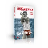 Ludzie sportu - Agora Władysław Kozakiewicz, Michał Pol Nie mówcie mi, jak mam żyć - miniaturka - grafika 1