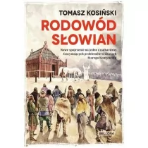 Bellona Rodowód Słowian. Nowe spojrzenie na jeden z najbardziej fascynujących problemów w dziejach Starego Kontynentu Tomasz Kosiński