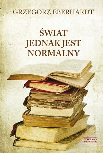 Zysk i S-ka Świat jednak jest normalny - Grzegorz Eberhardt