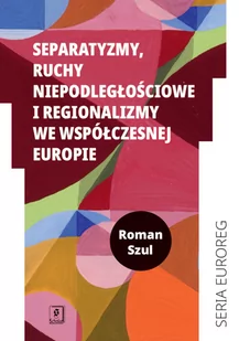 Separatyzmy, ruchy niepodległościowe i regionalizmy we współczesnej Europie - Polityka i politologia - miniaturka - grafika 1