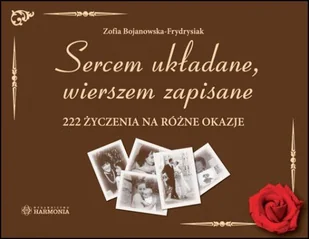 Harmonia Sercem układane, wierszem zapisane 222 życzenia - Aforyzmy i sentencje - miniaturka - grafika 1
