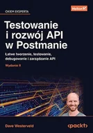 Systemy operacyjne i oprogramowanie - Testowanie i rozwój API w Postmanie. Łatwe tworzenie, testowanie, debugowanie i zarządzanie API. Wydanie II - miniaturka - grafika 1