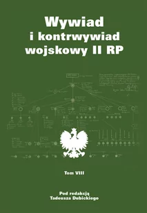 WYWIAD I KONTRWYWIAD WOJSKOWY II RP TOM 8 Tadeusz Dubicki - Historia Polski WYWIAD I KONTRWYWIAD WOJSKOWY II RP TOM 8 Tadeusz Dubicki - Historia Polski - miniaturka - grafika 1
